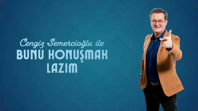 Cengiz Semercioğlu İle Bunu Konuşmak Lazım