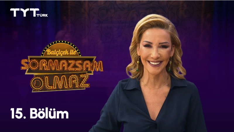 Balçiçek İle Sormazsam Olmaz 15. Bölüm