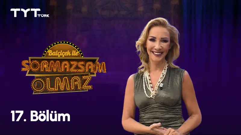 Balçiçek İle Sormazsam Olmaz 17. Bölüm