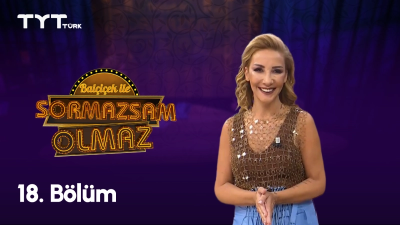 Balçiçek İle Sormazsam Olmaz 18. Bölüm