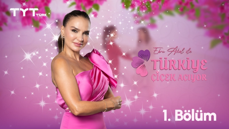 Ebru Akel ile Türkiye Çiçek Açıyor 1. Bölüm