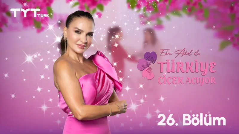 Ebru Akel ile Türkiye Çiçek Açıyor 26. Bölüm