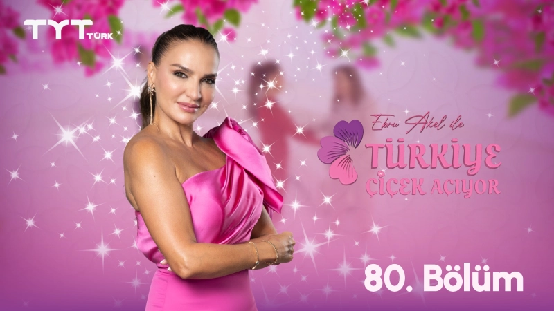 Ebru Akel ile Türkiye Çiçek Açıyor 80. Bölüm