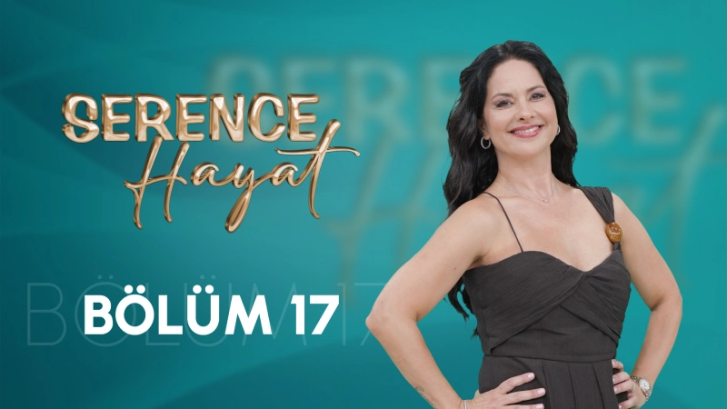 Serence Hayat 17. Bölüm