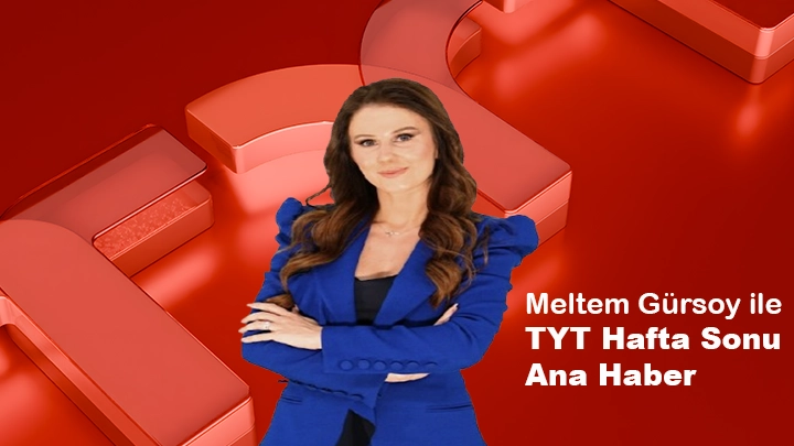 MELTEM GÜRSOY İLE TYT HAFTA SONU ANA HABER