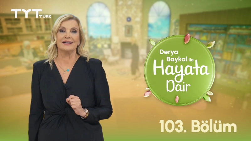 Derya Baykal İle Hayata Dair 103. Bölüm