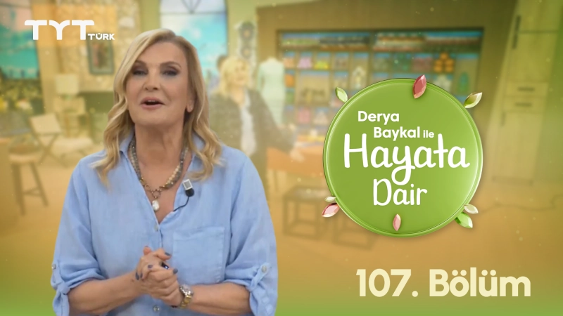 Derya Baykal İle Hayata Dair 107. Bölüm