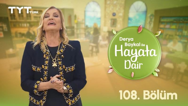 Derya Baykal İle Hayata Dair 108. Bölüm