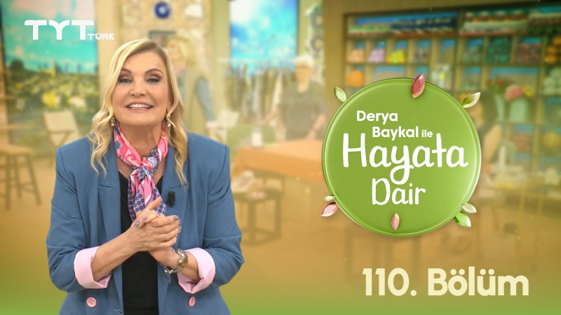 Derya Baykal İle Hayata Dair 110. Bölüm