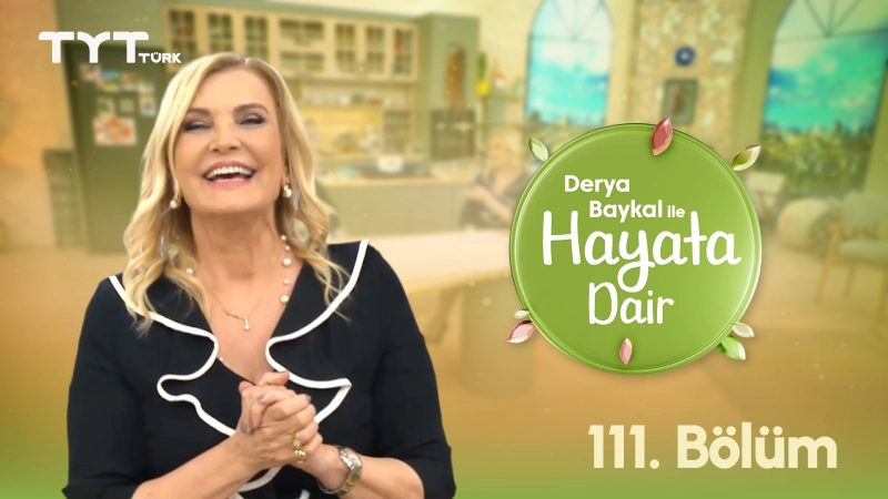 Derya Baykal İle Hayata Dair 111. Bölüm