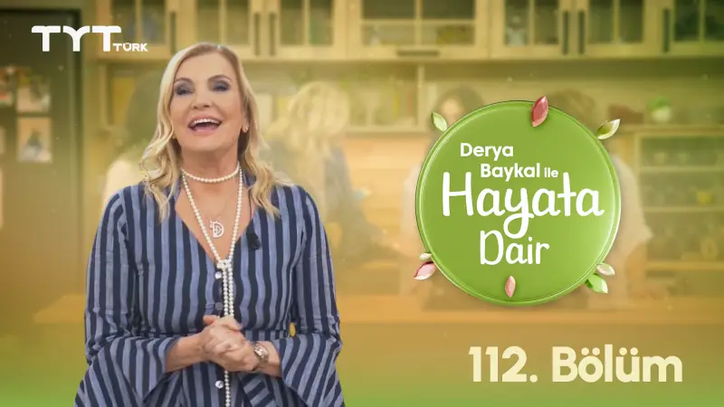 Derya Baykal İle Hayata Dair 112. Bölüm