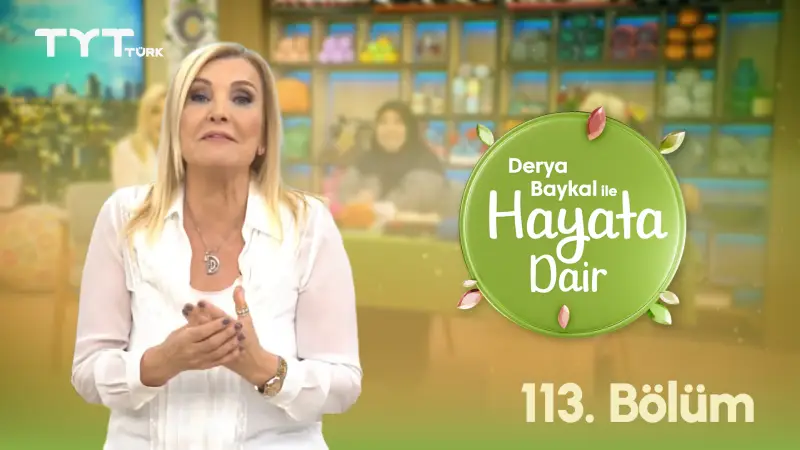 Derya Baykal İle Hayata Dair 113. Bölüm