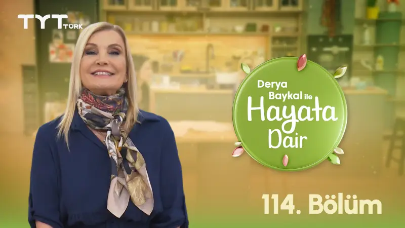 Derya Baykal İle Hayata Dair 114. Bölüm
