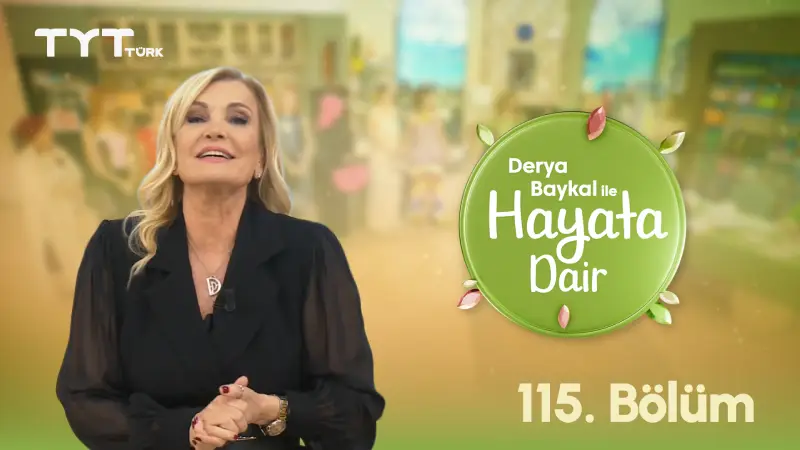 Derya Baykal İle Hayata Dair 115. Bölüm