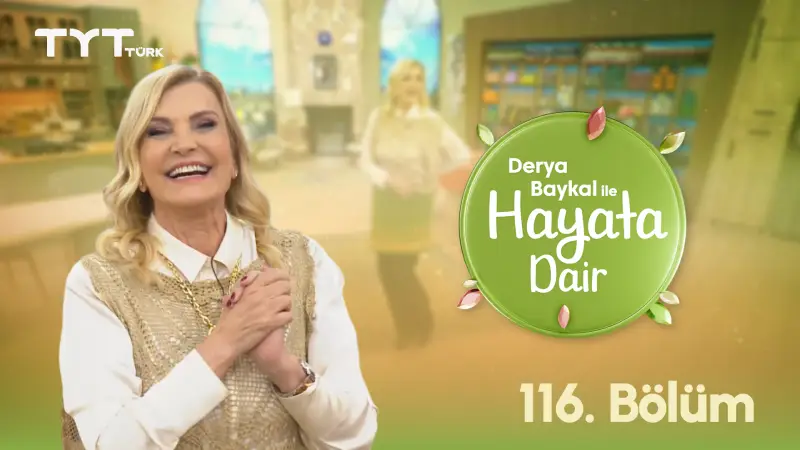 Derya Baykal İle Hayata Dair 116. Bölüm
