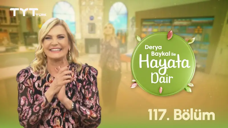 Derya Baykal İle Hayata Dair 117. Bölüm