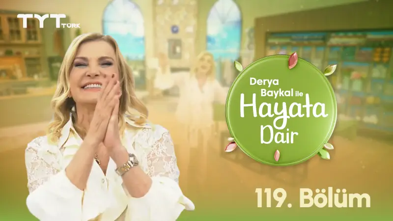 Derya Baykal İle Hayata Dair 119. Bölüm