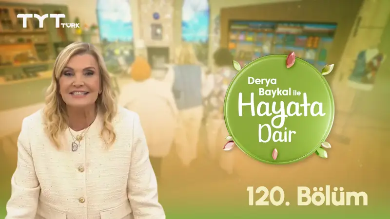 Derya Baykal İle Hayata Dair 120. Bölüm