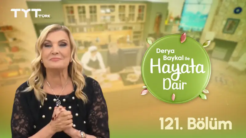 Derya Baykal İle Hayata Dair 121. Bölüm