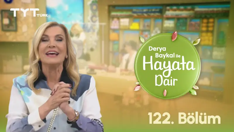 Derya Baykal İle Hayata Dair 122. Bölüm