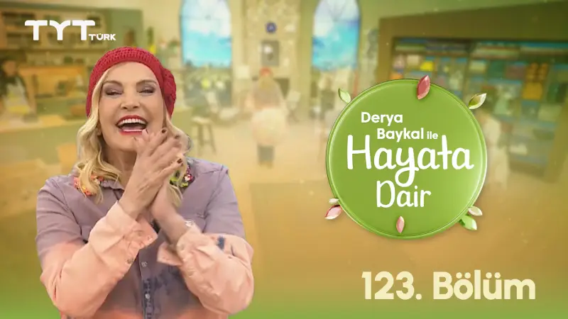 Derya Baykal İle Hayata Dair 123. Bölüm