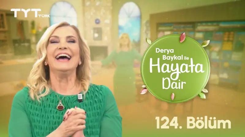 Derya Baykal İle Hayata Dair 124. Bölüm