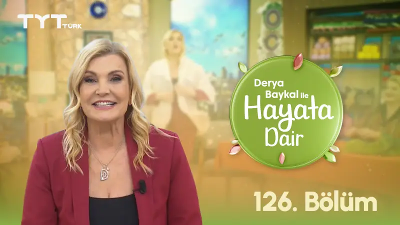 Derya Baykal İle Hayata Dair 126. Bölüm Derya Baykal İle Hayata Dair 126. Bölüm