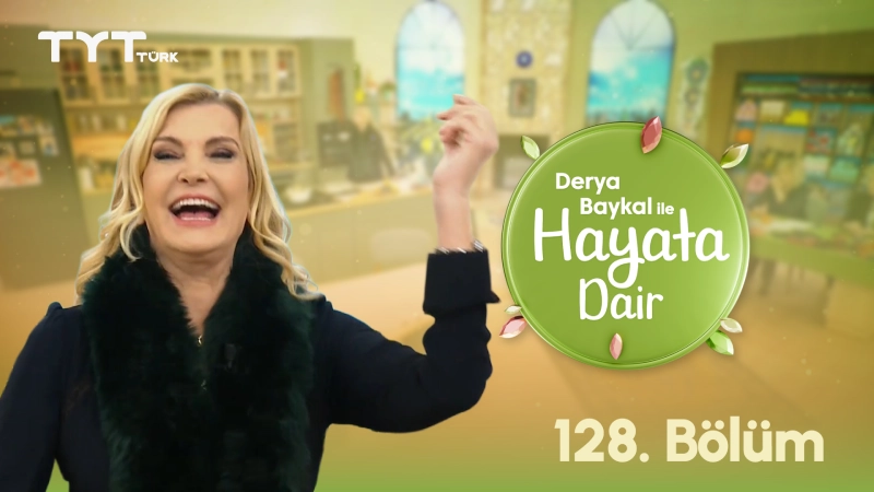 Derya Baykal İle Hayata Dair 128. Bölüm Derya Baykal İle Hayata Dair 128. Bölüm
