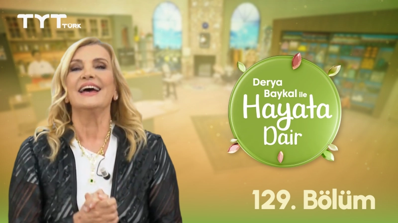 Derya Baykal İle Hayata Dair 129. Bölüm Derya Baykal İle Hayata Dair 129. Bölüm