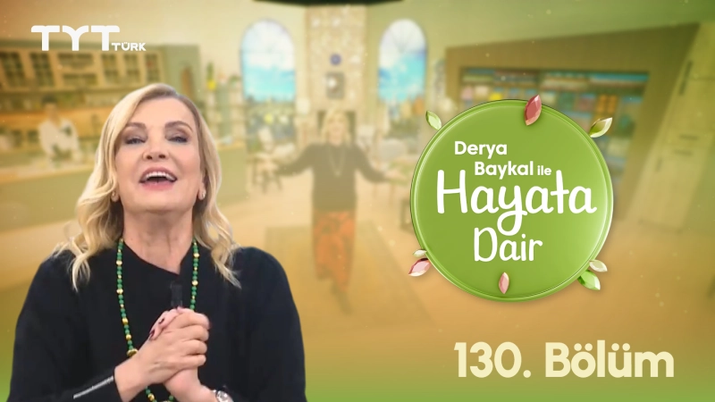 Derya Baykal İle Hayata Dair 130. Bölüm Derya Baykal İle Hayata Dair 130. Bölüm
