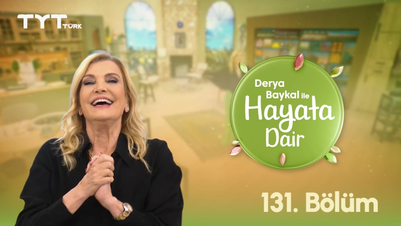 Derya Baykal İle Hayata Dair 131. Bölüm Derya Baykal İle Hayata Dair 131. Bölüm
