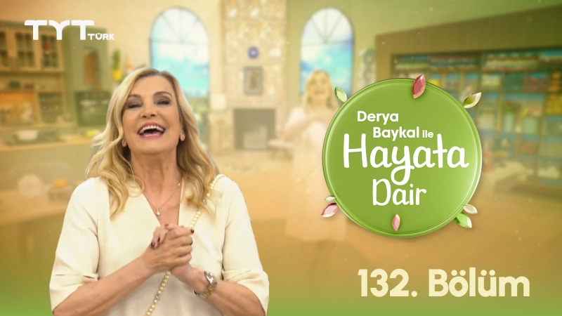 Derya Baykal İle Hayata Dair 132. Bölüm Derya Baykal İle Hayata Dair 132. Bölüm