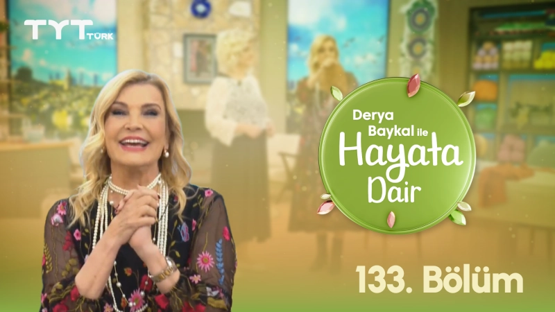 Derya Baykal İle Hayata Dair 133. Bölüm Derya Baykal İle Hayata Dair 133. Bölüm
