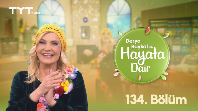 Derya Baykal İle Hayata Dair 134. Bölüm Derya Baykal İle Hayata Dair 134. Bölüm