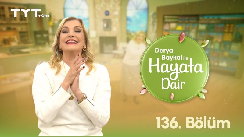 Derya Baykal İle Hayata Dair 136. Bölüm Derya Baykal İle Hayata Dair 136. Bölüm