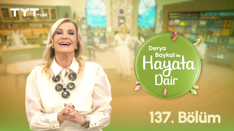 Derya Baykal İle Hayata Dair 137. Bölüm Derya Baykal İle Hayata Dair 137. Bölüm