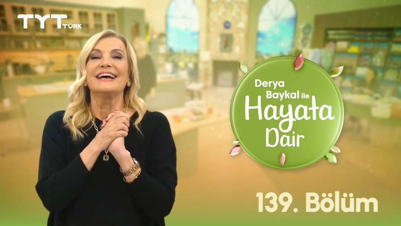 Derya Baykal İle Hayata Dair 139. Bölüm