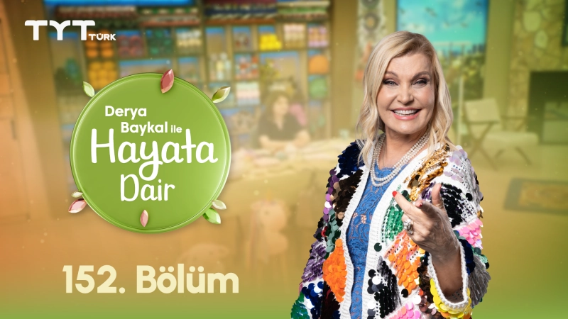 Derya Baykal İle Hayata Dair 152. Bölüm