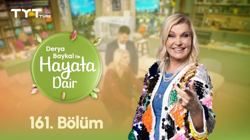 Derya Baykal İle Hayata Dair 161. Bölüm
