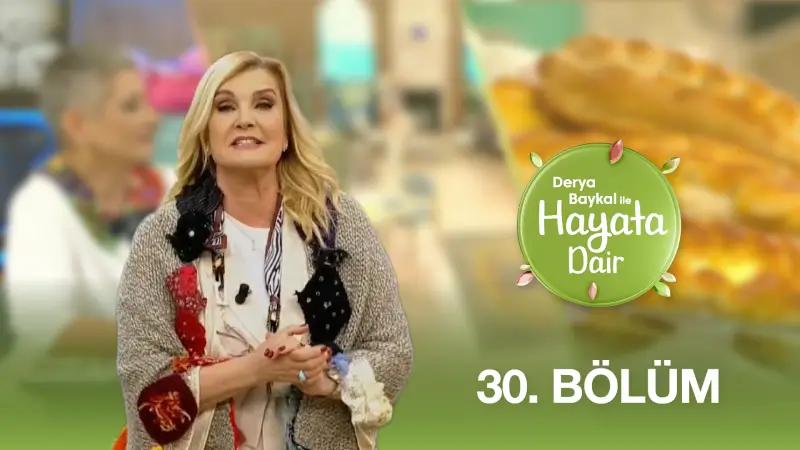 Derya Baykal İle Hayata Dair 30. Bölüm