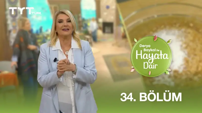 Derya Baykal İle Hayata Dair 34. Bölüm