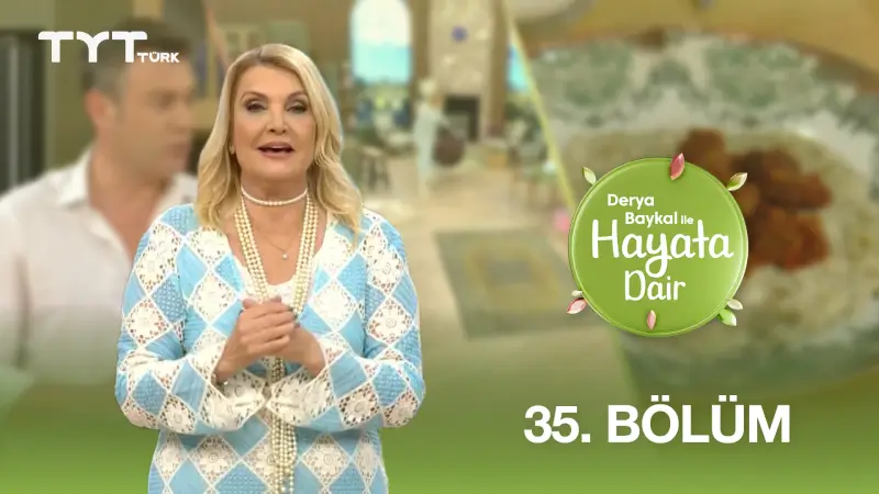 Derya Baykal İle Hayata Dair 35. Bölüm