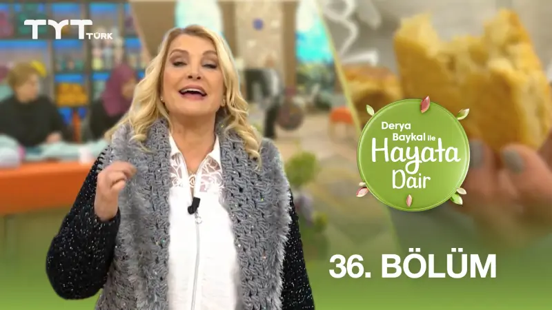 Derya Baykal İle Hayata Dair 36. Bölüm