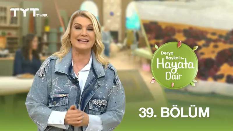 Derya Baykal İle Hayata Dair 39. Bölüm