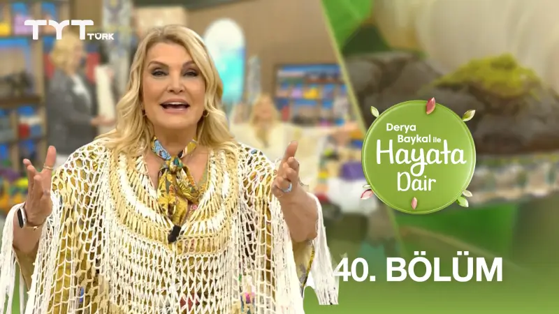 Derya Baykal İle Hayata Dair 40. Bölüm
