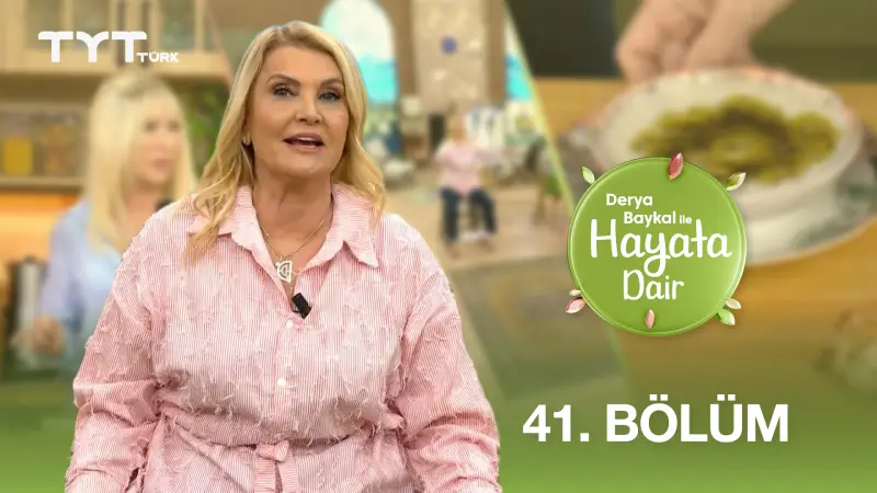 Derya Baykal İle Hayata Dair 41. Bölüm