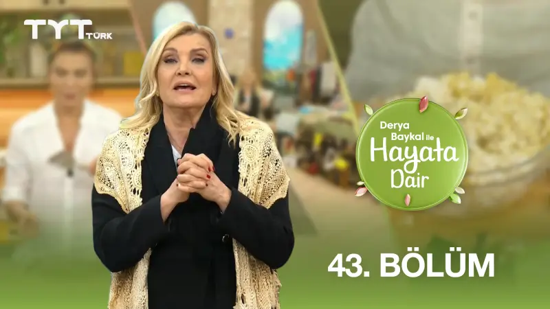 Derya Baykal İle Hayata Dair 43. Bölüm