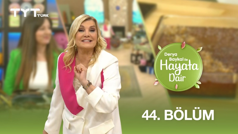 Derya Baykal İle Hayata Dair 44. Bölüm