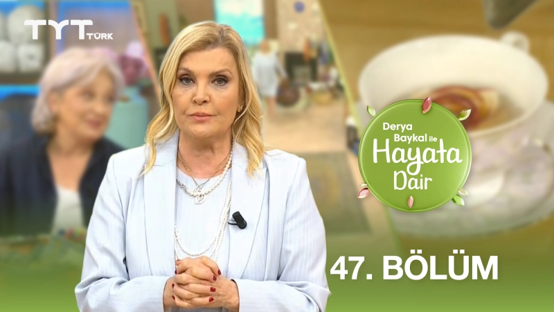 Derya Baykal İle Hayata Dair 47. Bölüm
