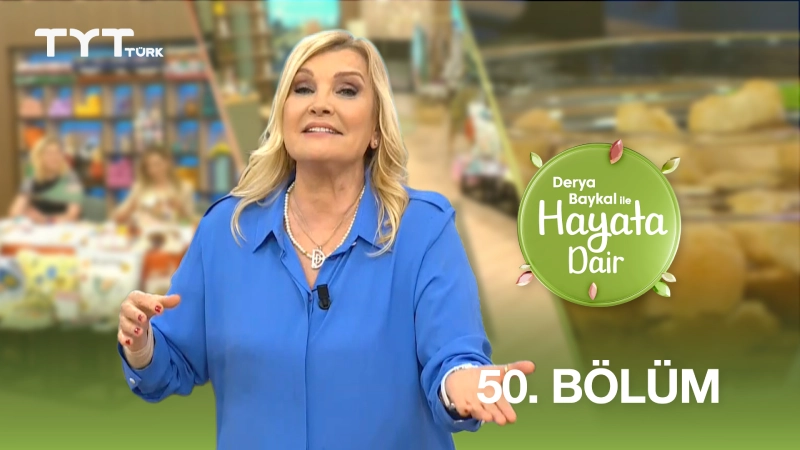 Derya Baykal İle Hayata Dair 50. Bölüm